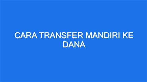 Cara Transfer Mandiri Ke Dana Ilmiah