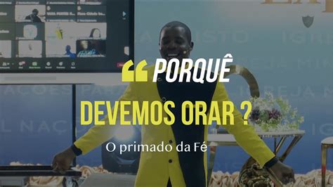 Porquê devemos orar Série O Primado da Fé Apóstolo Onório Cutane