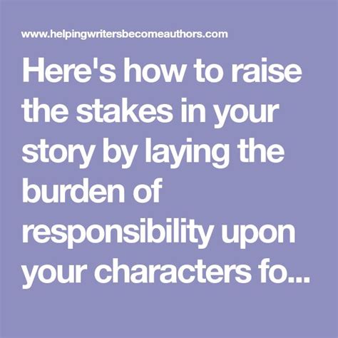 There S How To Raise The Stakes In Your Story By Laying The Burden Of