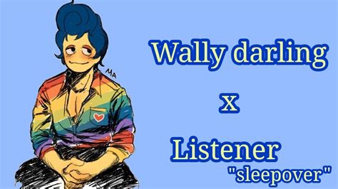 Wally Darling X Listener Sleepover Read Description Youtube