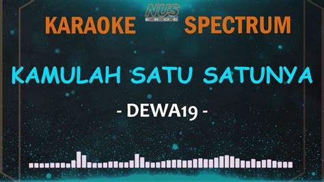 Kamulah Satu Satunya Dewa19 Karaoke Lirik Dan Spectrum YouTube