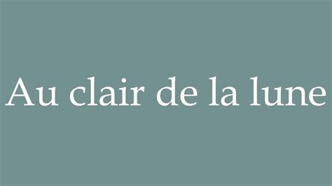 How To Pronounce Au Clair De La Lune In The Moonlight Correctly