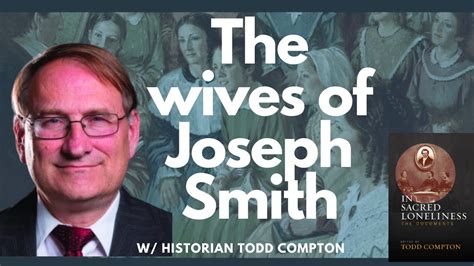 Joseph Smith S Plural Wives With Todd Compton In Sacred Loneliness