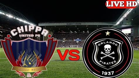 Chippa United Vs Orlando Pirates Live Match Today YouTube