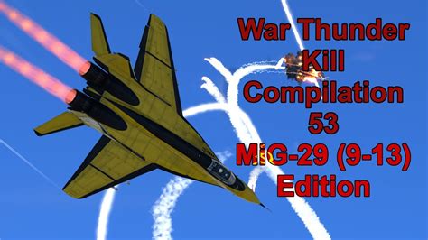 War Thunder Kill Compilation 53 MiG 29 9 13 Edition YouTube