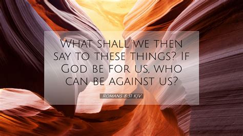 Romans 8 31 KJV Desktop Wallpaper What Shall We Then Say To These