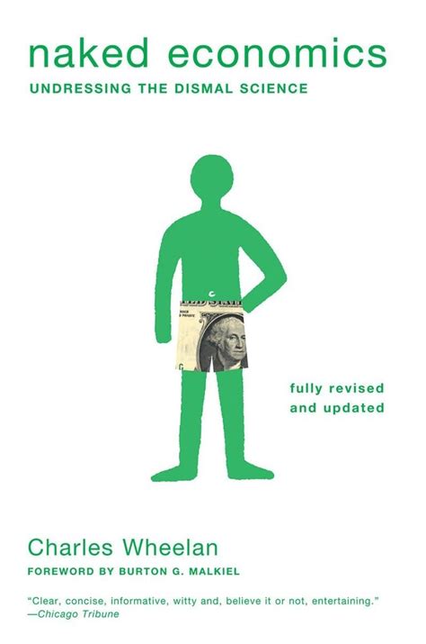 Naked Economics Undressing The Dismal Science Fully Revised And Updated Wheelan Charles