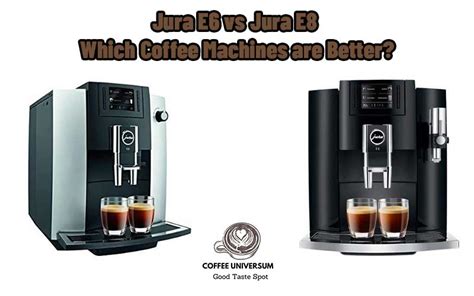 Jura E6 vs Jura E8: Which Coffee Machines are Better? - Coffee Universum