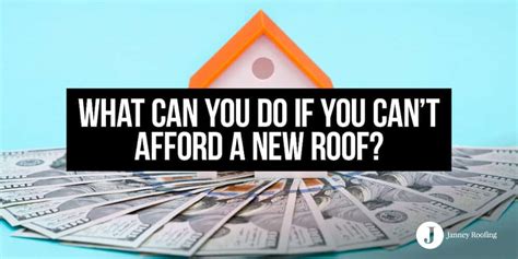 What To Do If You Can T Afford A New Roof Janney Roofing