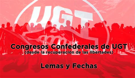 Ugt Congresos Confederales De Ugt Desde La Recuperaci N De Las