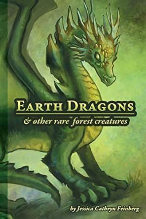 Earth Dragons Other Rare Forest Creatures A Field Guide Feinberg