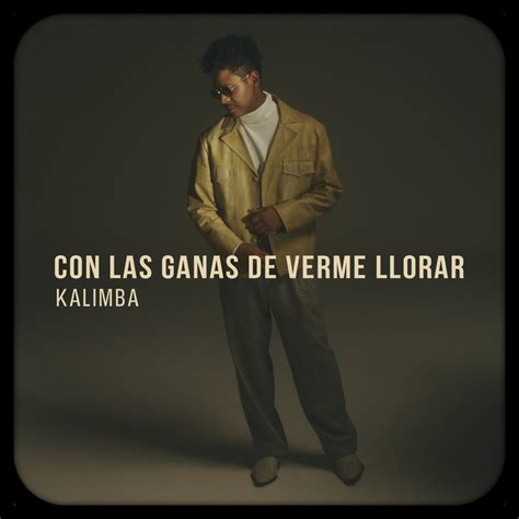 Con Las Ganas De Verme Llorar Single Album By Kalimba Apple Music