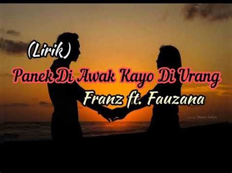 Lirik Lagu Padang Panek Di Awak Kayo Di Urang Franz Feat Fauzana