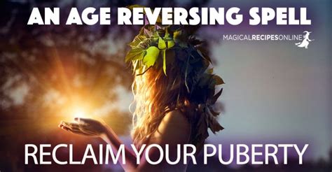 Reclaim Your Puberty An Age Reversing Spell Magical Recipes Online