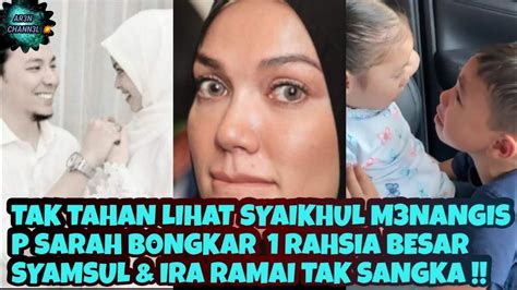 TAK TAHAN LIHAT SYAIKHUL NANGIS P SARAH B0NGKAR 1RAHSIA BESAR SYAMSUL