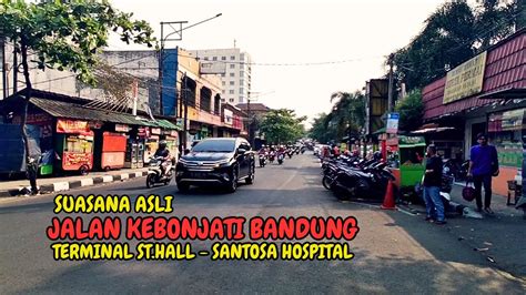 Jalan Kebonjati Bandung Dari Terminal St Hall Sampai Rumah Sakit