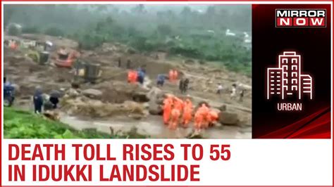 Idukki Landslide Death Toll Rises To 55 Ndrf Rescue Operations Continue