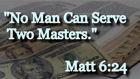 No Man Can Serve Two Masters Matthew 624 Who Do You Serve Youtube