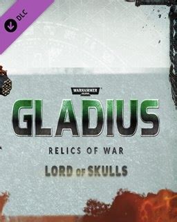 Warhammer 40 000 Gladius Relics Of War Lord Of Skulls DIGITAL