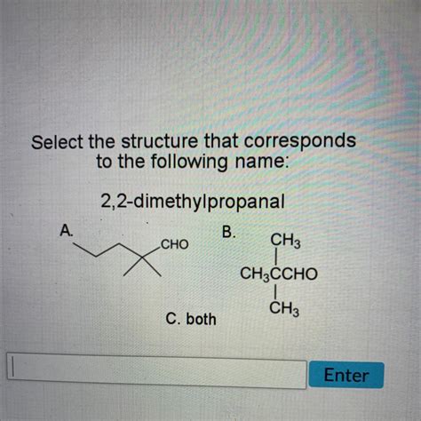 Select The Structure That Corresponds To The Following Name 22 Dimethylpropanal A B Cho Ch3