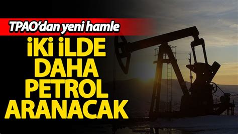 Tpao Dan Yeni Hamle Ki Ilde Daha Petrol Aranacak Habervakti Son