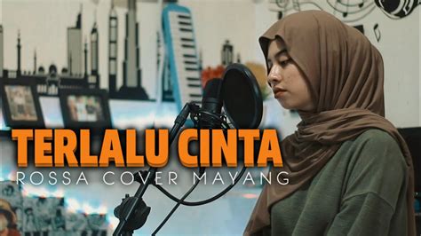 Rossa Terlalu Cinta Cover By Mayang Youtube