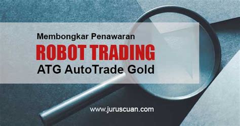 Membongkar Penawaran Robot Trading Atg Autotrade Gold