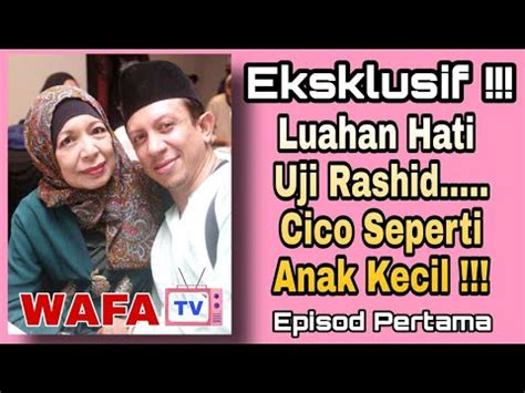 Eksklusif Luahan Hati Uji Rashid Cico Seperti Anak Kecil