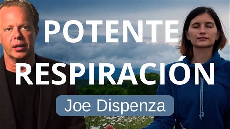 Respiraci N Del Dr Joe Dispenza Potente Pr Ctica Youtube