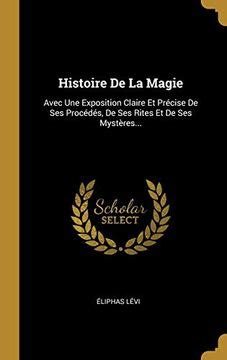 Libro Histoire de la Magie Avec une Exposition Claire et Précise de