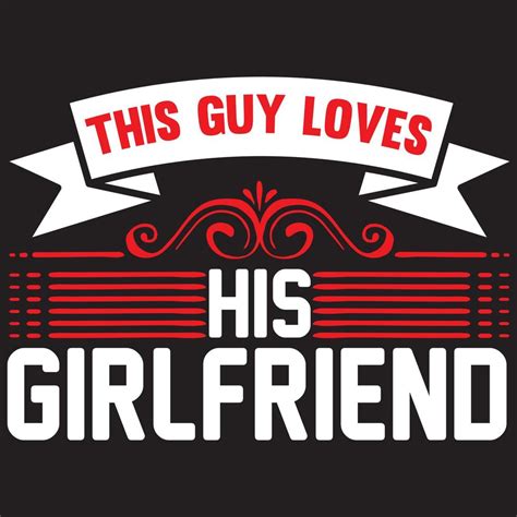 This Guy Loves His Girlfriend 5416520 Vector Art At Vecteezy