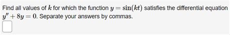 Solved Find All Values Of K For Which The Function Y Sin Kt Chegg