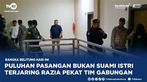 PULUHAN PASANGAN BUKAN SUAMI ISTRI TERJARING RAZIA PEKAT TIM GABUNGAN