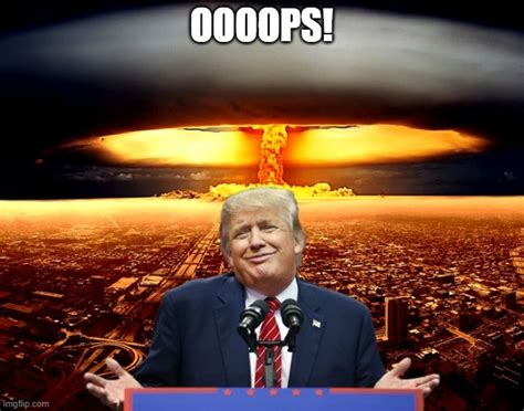 Trump Nuke Policy Imgflip