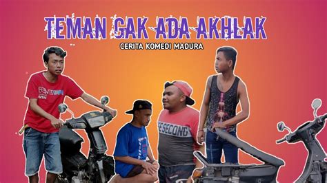 Teman Gak Ada Akhlak Madura Lucu Komedi Madura Youtube