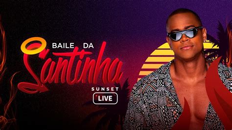 Live Baile Da Santinha Sunset L O Santana Fiqueemcasa E Cante