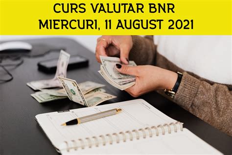 Curs Valutar Bnr Miercuri August Dolarul La Maximul Acestui