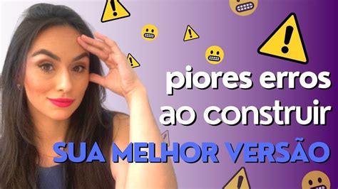 ⚠️ Erros Que Te Impedem De Se Tornar Sua Melhor VersÃo Youtube