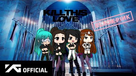 Blackpink Kill This Love Gacha Life Youtube