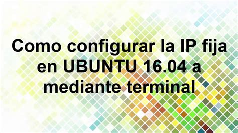 Cómo configurar ip fija en ubuntu 16 04 Mundowin