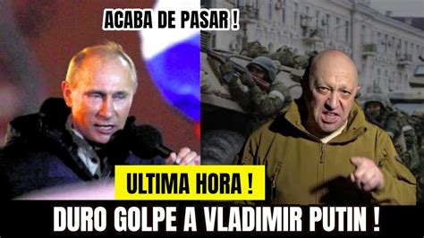 Urgente Duro Golpe A Vladimir Putin Por El Grupo Wagner