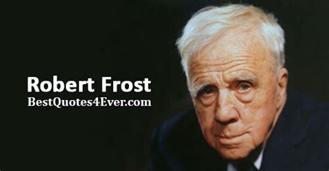 Robert Frost Quotes - Best Quotes Ever