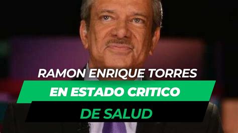 Ramon Enrique Torres En Estado Critico De Salud Youtube