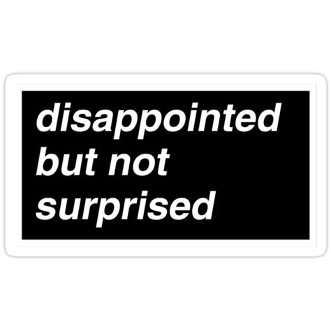 Disappointed But Not Surprised Stickers By Suburbia Redbubble