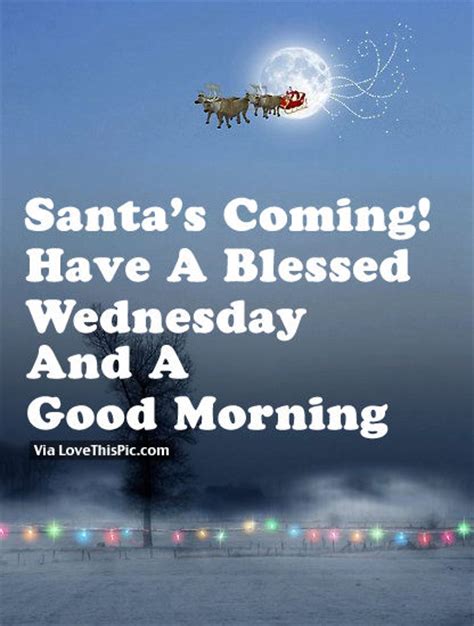 Santas Coming Have A Blessed Wednesday And A Good Morning Pictures