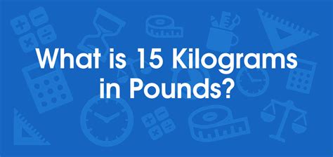 What Is 15 Kilograms In Pounds Convert 15 Kg To Lb