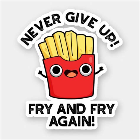 Never Give Up Fry And Fry Again Positive Food Pun Sticker Zazzle