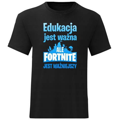 EDUKACJA JEST WAŻNA ALE FORTNITE WAŻNIEJSZY KOSZULKA MĘSKA DLA GRACZA M