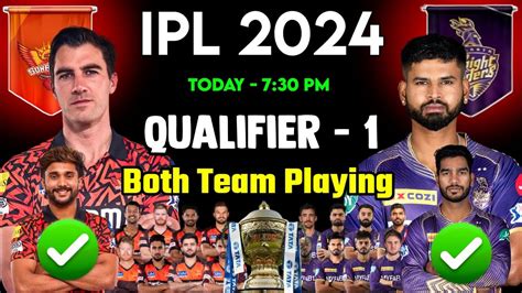 IPL 2024 Qualifier 1 KKR Vs SRH Playing 11 Comparison KKR Vs SRH