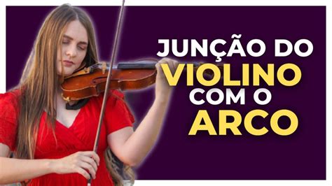 O Segredo Da Jun O Do Violino O Arco Cos Tv